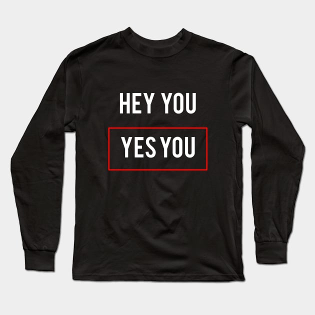 Statement Hey You Yes You Meme Long Sleeve T-Shirt by lisalizarb